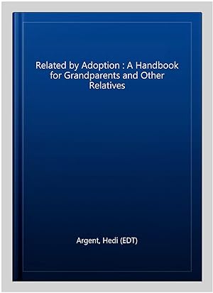 Imagen del vendedor de Related by Adoption : A Handbook for Grandparents and Other Relatives a la venta por GreatBookPrices