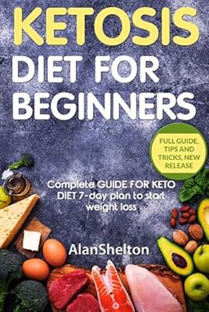 Bild des Verkufers fr Ketosis Diet for Beginners: Complete Guide for Keto Diet 7-Day Plan to Start Weight Loss zum Verkauf von GreatBookPrices