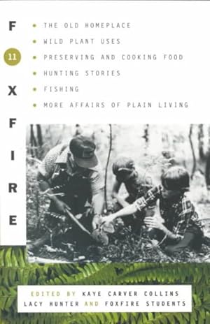 Seller image for Foxfire 11 : The Old Homeplace, Wild Plant Uses, Preserving and Cooking Food, Hunting Stories, Fishing, and More Affairs of Plain Living for sale by GreatBookPrices