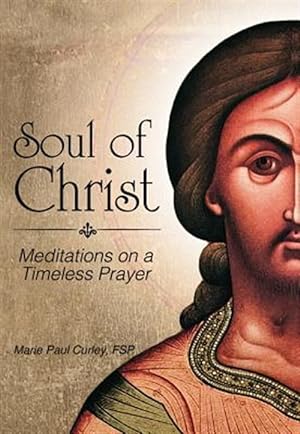 Immagine del venditore per Soul of Christ: Meditations on a Timeless Prayer venduto da GreatBookPrices