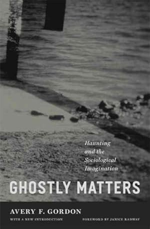Image du vendeur pour Ghostly Matters : Haunting and the Sociological Imagination mis en vente par GreatBookPrices