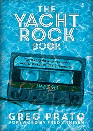Bild des Verkufers fr Yacht Rock Book : The Oral History of the Soft, Smooth Sounds of the 70s and 80s zum Verkauf von GreatBookPrices