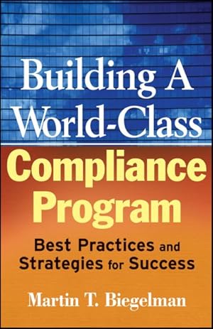 Image du vendeur pour Building a World-Class Compliance Program : Best Practices and Strategies for Success mis en vente par GreatBookPrices