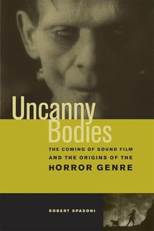 Bild des Verkufers fr Uncanny Bodies : The Coming of Sound Film and the Origins of the Horror Genre zum Verkauf von GreatBookPrices