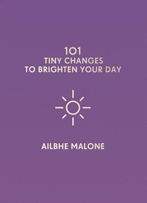 Image du vendeur pour 101 Tiny Changes to Brighten Your Day mis en vente par GreatBookPrices