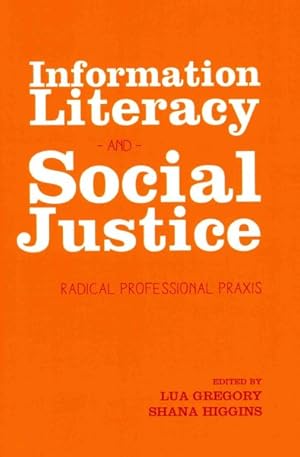 Imagen del vendedor de Information Literacy and Social Justice : Radical Profesional Praxis a la venta por GreatBookPrices