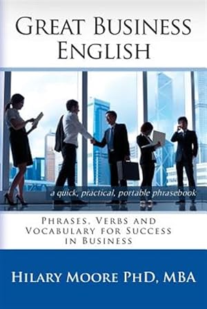 Seller image for Great Business English: Phrases, Verbs and Vocabulary for Speaking Fluent English for sale by GreatBookPrices