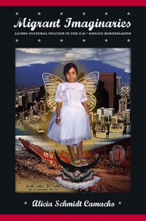 Imagen del vendedor de Migrant Imaginaries : Latino Cultural Politics in the U.S.-Mexico Borderlands a la venta por GreatBookPrices