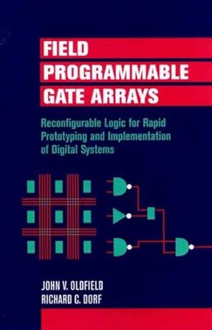 Imagen del vendedor de Field-Programmable Gate Arrays : Reconfigurable Logic for Rapid Prototyping and Implementation of Digital Systems a la venta por GreatBookPrices
