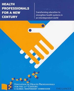 Image du vendeur pour Health Professionals for a New Century : Transforming Education to Strengthen Health Systems in an Interdependent World mis en vente par GreatBookPrices