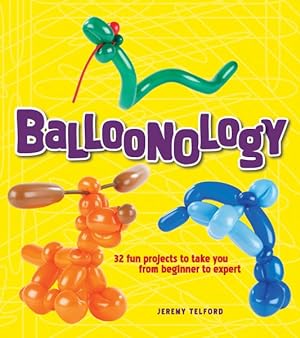 Image du vendeur pour Balloonology : 32 Fun Projects to Take You from Beginner to Expert mis en vente par GreatBookPrices