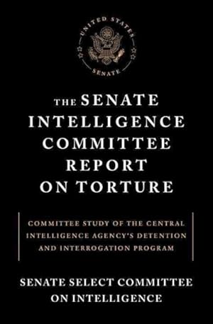 Image du vendeur pour Senate Intelligence Committee Report on Torture : Committee Study of the Central Intelligence Agency's Detention and Interrogation Program mis en vente par GreatBookPrices