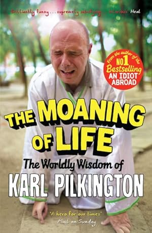 Imagen del vendedor de Moaning of Life : The Worldly Wisdom of Karl Pilkington a la venta por GreatBookPrices