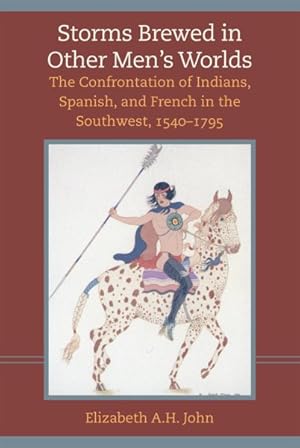 Seller image for Storms Brewed in Other Men's Worlds : The Confrontation of Indians, Spanish, and French in the Southwest, 1540-1795 for sale by GreatBookPrices