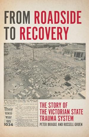 Seller image for From Roadside to Recovery : The Story of the Victorian State Trauma System for sale by GreatBookPrices