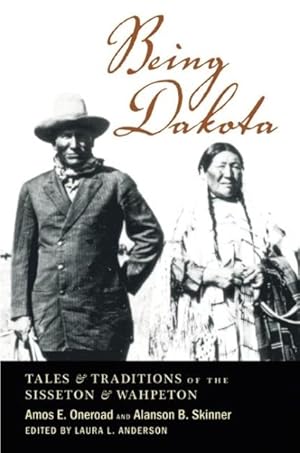 Imagen del vendedor de Being Dakota : Tales And Traditions Of The Sisseton And Wahpeton a la venta por GreatBookPrices