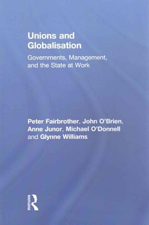 Bild des Verkufers fr Unions and Globalisation : Governments, Management, and the State at Work zum Verkauf von GreatBookPrices