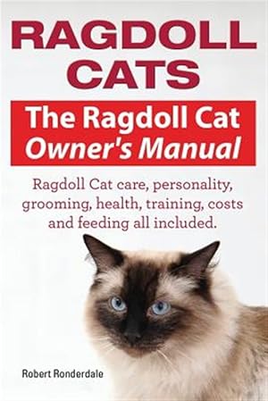 Seller image for Ragdoll Cats. The Ragdoll Cat Owners Manual. Ragdoll Cat care, personality, grooming, health, training, costs and feeding all included. for sale by GreatBookPrices