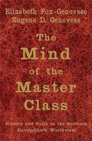 Immagine del venditore per Mind of the Master Class : History And Faith in the Southern Slaveholders' Worldview venduto da GreatBookPrices