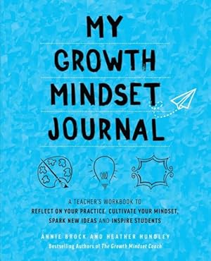 Seller image for My Growth Mindset Journal : A Teacher's Workbook to Reflect on Your Practice, Cultivate Your Mindset, Spark New Ideas and Inspire Students for sale by GreatBookPrices