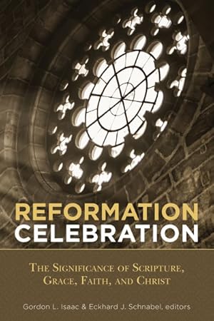 Bild des Verkufers fr Reformation Celebration : The Significance of Scripture, Grace, Faith, and Christ zum Verkauf von GreatBookPrices