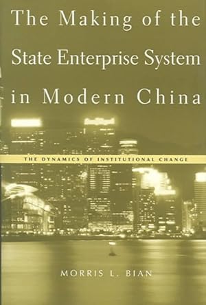Image du vendeur pour Making Of The State Enterprise System In Modern China : The Dynamics Of Institutional Change mis en vente par GreatBookPrices
