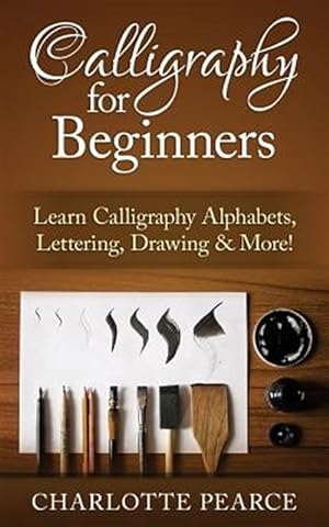 Imagen del vendedor de Calligraphy for Beginners : Learn Calligraphy Alphabets, Lettering, Drawing & More! a la venta por GreatBookPrices
