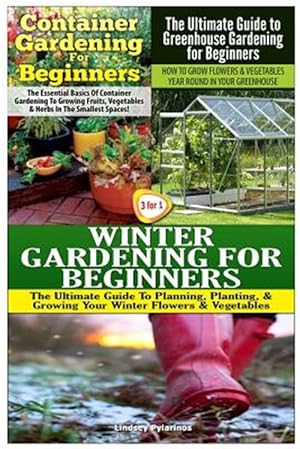 Bild des Verkufers fr Container Gardening for Beginners & the Ultimate Guide to Greenhouse Gardening for Beginners & Winter Gardening for Beginners zum Verkauf von GreatBookPrices