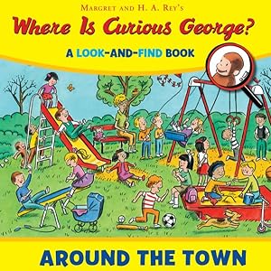 Image du vendeur pour Where Is Curious George? Around the Town : A Look-and-find Book mis en vente par GreatBookPrices