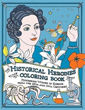 Image du vendeur pour The Historical Heroines Coloring Book: Pioneering Women in Science from the 18th and 19th centuries mis en vente par GreatBookPrices