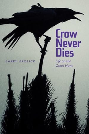 Bild des Verkufers fr Crow Never Dies : Life on the Great Hunt zum Verkauf von GreatBookPrices