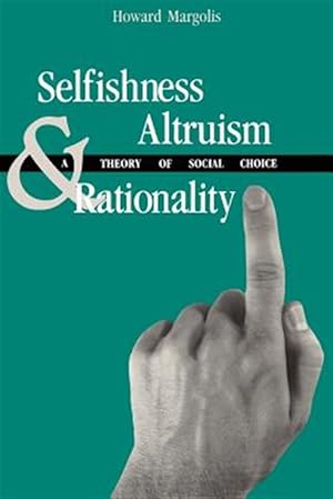 Seller image for Selfishness, Altruism, and Rationality : A Theory of Social Choice for sale by GreatBookPrices