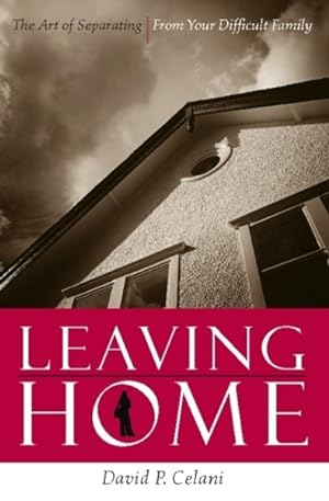 Imagen del vendedor de Leaving Home : The Art of Separating from Your Difficult Family a la venta por GreatBookPrices