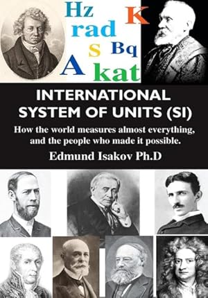 Immagine del venditore per International System of Units : How the World Measures Almost Everything and the People Who Made It Possible venduto da GreatBookPrices