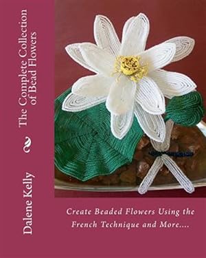 Seller image for Complete Collection of Bead Flowers for sale by GreatBookPrices
