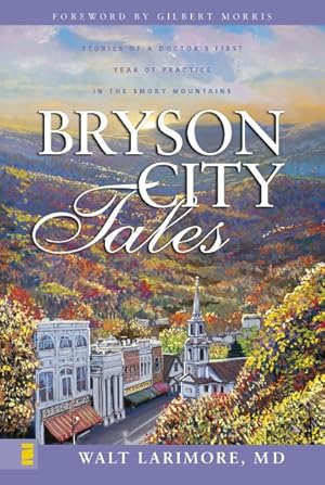 Immagine del venditore per Bryson City Tales : Stories of a Doctor's First Year of Practice in the Smoky Mountains venduto da GreatBookPrices