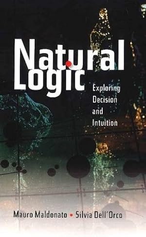 Immagine del venditore per Natural Logic : Exploring Decision and Intuition venduto da GreatBookPrices