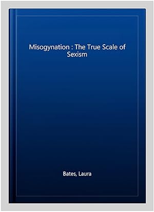 Imagen del vendedor de Misogynation : The True Scale of Sexism a la venta por GreatBookPrices