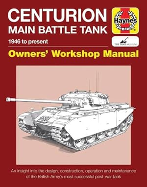 Bild des Verkufers fr Haynes Centurion Main Battle Tank 1946 to Present Owners' Workshop Manual : An Insight Into the Design, Construction, Operation and Maintenance of the British Army's Most Successful Post-War Tank zum Verkauf von GreatBookPrices