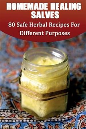 Bild des Verkufers fr Homemade Healing Salves : 80 Safe Herbal Recipes for Different Purposes zum Verkauf von GreatBookPrices