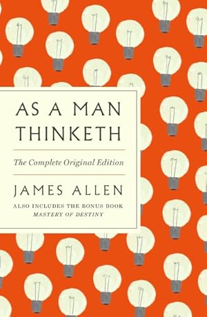 Bild des Verkufers fr As a Man Thinketh : The Complete Original Edition zum Verkauf von GreatBookPrices