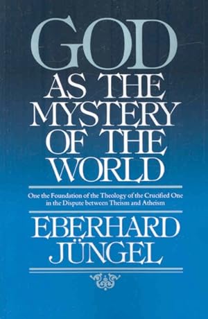 Seller image for God as Mystery of the World : On the Foundation of the Theology of the Crucified One in the Dispute Between Theism and Atheism for sale by GreatBookPrices