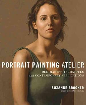 Bild des Verkufers fr Portrait Painting Atelier : Old Master Techniques and Contemporary Applications zum Verkauf von GreatBookPrices