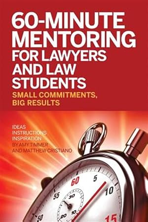 Immagine del venditore per 60-Minute Mentoring for Lawyers and Law Students: Small Commitments, Big Results venduto da GreatBookPrices