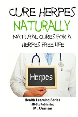 Imagen del vendedor de Cure Herpes Naturally : Natural Cures for a Herpes Free Life a la venta por GreatBookPrices