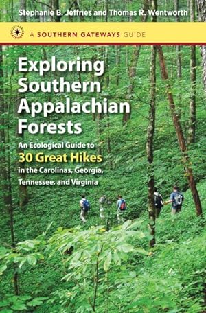 Immagine del venditore per Exploring Southern Appalachian Forests : An Ecological Guide to 30 Great Hikes in the Carolinas, Georgia, Tennessee, and Virginia venduto da GreatBookPrices