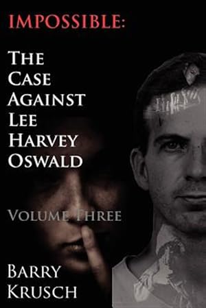 Bild des Verkufers fr Impossible: The Case Against Lee Harvey Oswald (Volume Three) zum Verkauf von GreatBookPrices