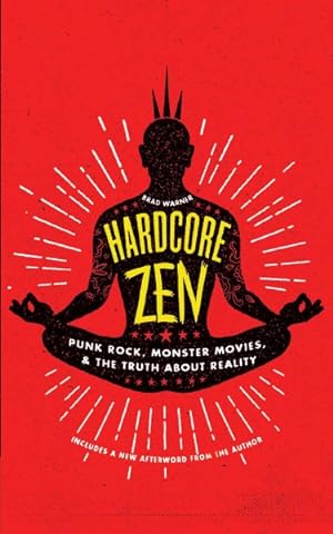 Imagen del vendedor de Hardcore Zen : Punk Rock, Monster Movies, & the Truth About Reality a la venta por GreatBookPrices