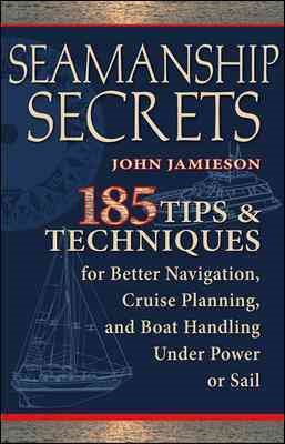 Immagine del venditore per Seamanship Secrets : 185 Tips & Techniques for Better Navigation, Cruise Planning, and Boat Handling Under Power or Sail venduto da GreatBookPrices