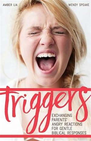 Seller image for Triggers: : Exchanging Parents' Angry Reactions for Gentle Biblical Responses for sale by GreatBookPrices